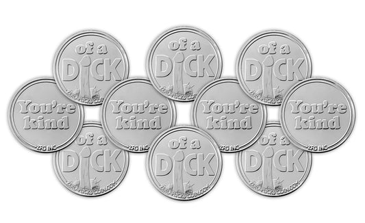 You're kind of a Dick coins - 10-pack
