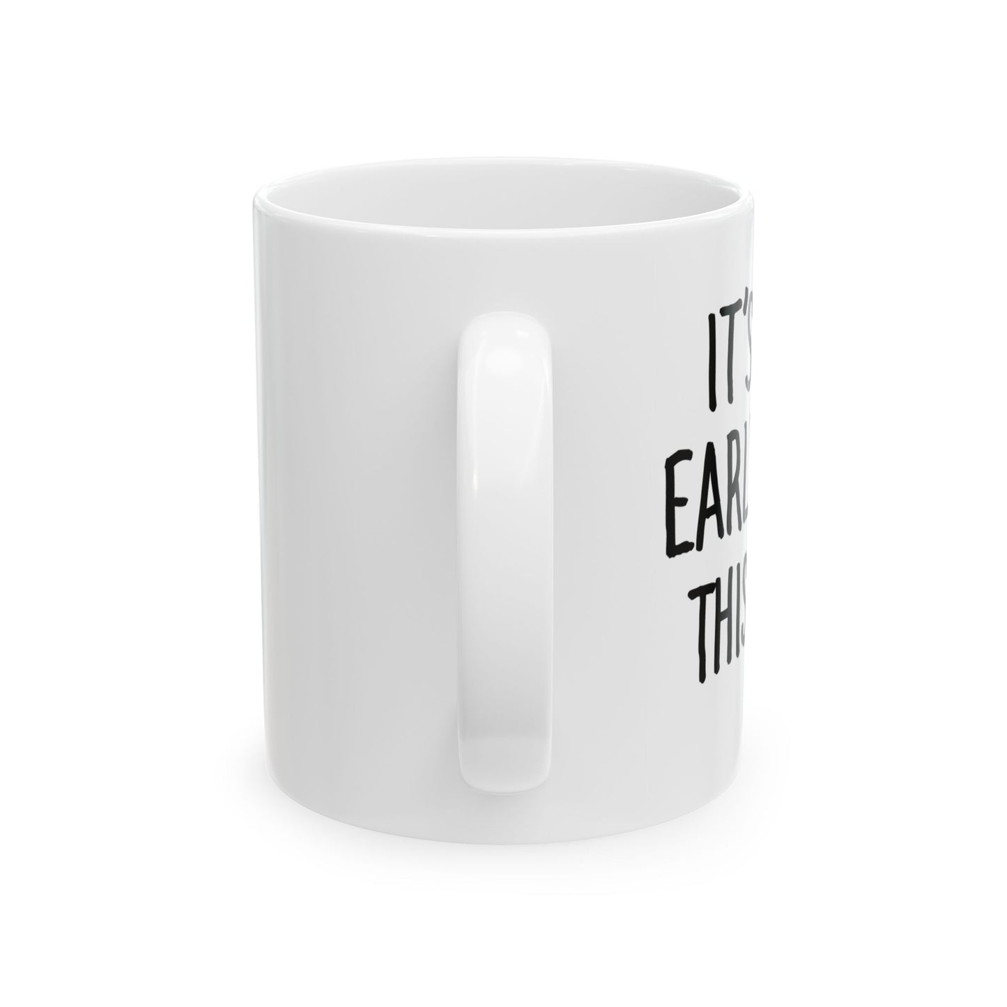 "It's Too Early..." Coffee Mug